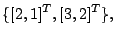 $\displaystyle \{ [2,1]^T, [3,2]^T \},$