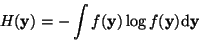 \begin{displaymath}
H({\bf y})=-\int f({\bf y})\log f({\bf y})\mbox{d}{\bf y}
\end{displaymath}