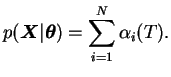 $\displaystyle p(\boldsymbol{X}\vert \boldsymbol{\theta}) = \sum_{i=1}^N \alpha_i(T).$